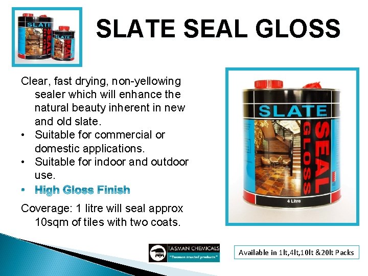 SLATE SEAL GLOSS Clear, fast drying, non-yellowing sealer which will enhance the natural beauty