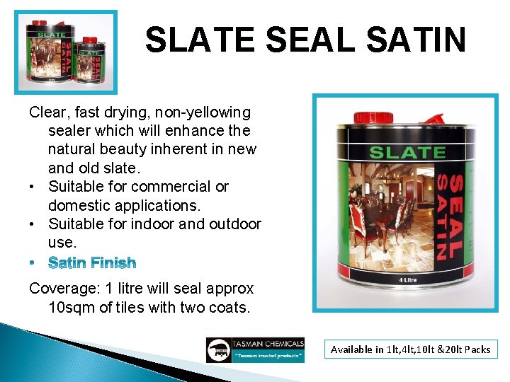 SLATE SEAL SATIN Clear, fast drying, non-yellowing sealer which will enhance the natural beauty