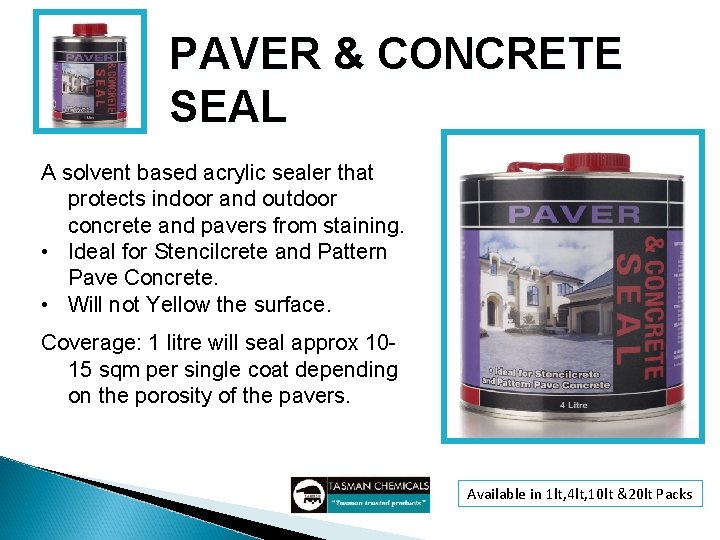 PAVER & CONCRETE SEAL A solvent based acrylic sealer that protects indoor and outdoor