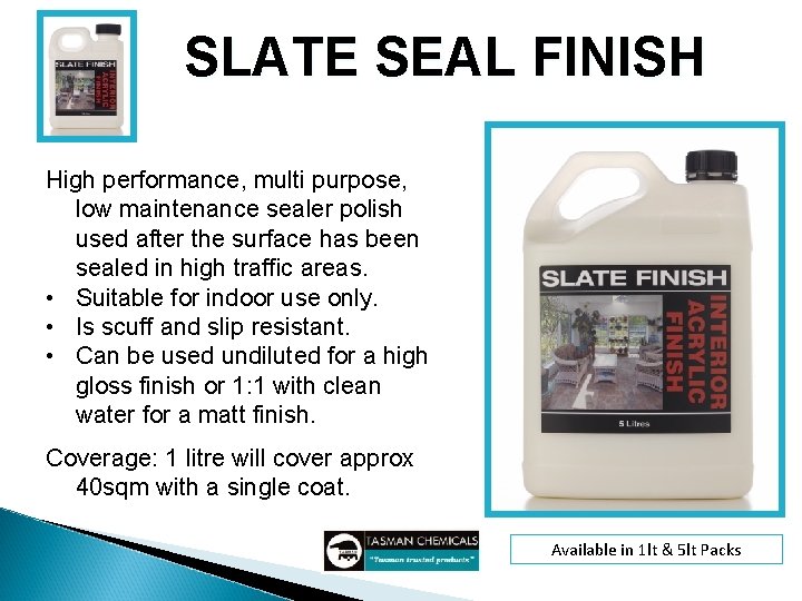 SLATE SEAL FINISH High performance, multi purpose, low maintenance sealer polish used after the