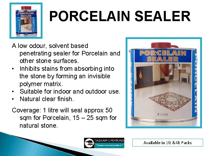 PORCELAIN SEALER A low odour, solvent based penetrating sealer for Porcelain and other stone