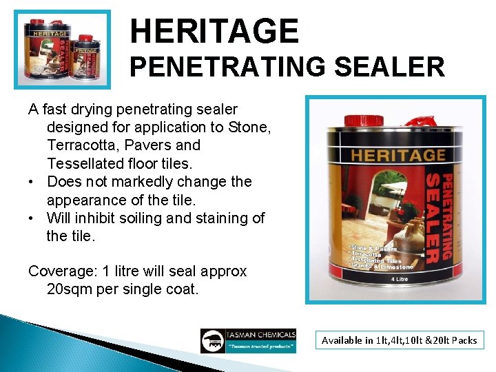 HERITAGE PENETRATING SEALER A fast drying penetrating sealer designed for application to Stone, Terracotta,