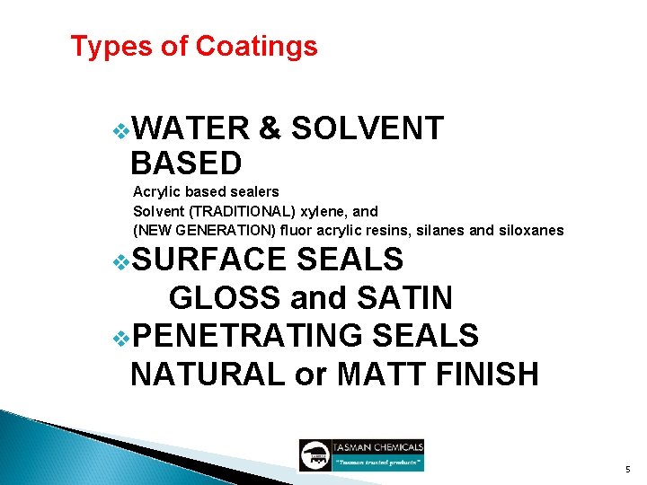 Types of Coatings v. WATER BASED & SOLVENT Acrylic based sealers Solvent (TRADITIONAL) xylene,