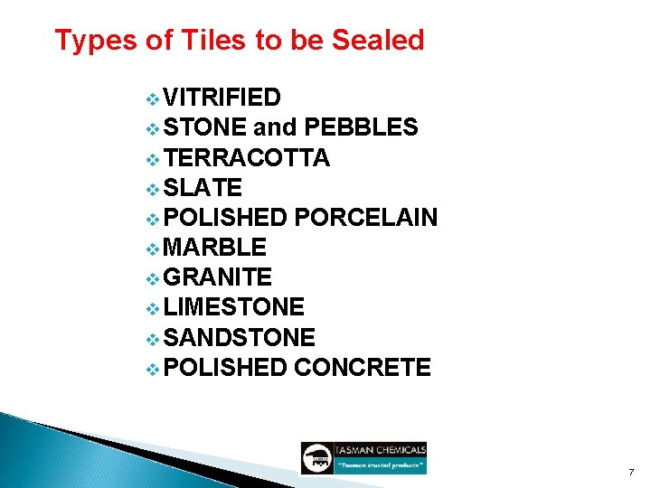 Types of Tiles to be Sealed v VITRIFIED v STONE and PEBBLES v TERRACOTTA