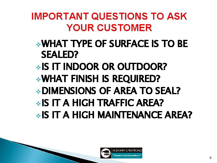 IMPORTANT QUESTIONS TO ASK YOUR CUSTOMER v WHAT TYPE OF SURFACE IS TO BE