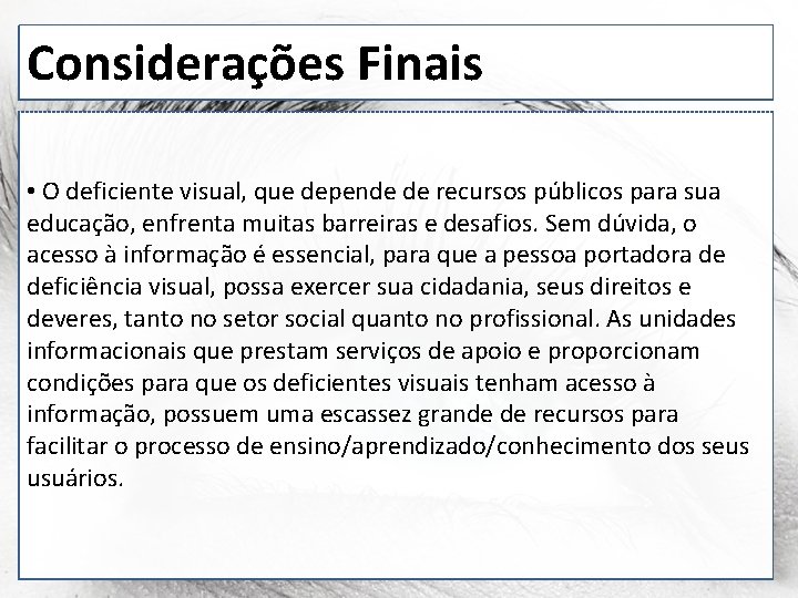 Considerações Finais • O deficiente visual, que depende de recursos públicos para sua educação,