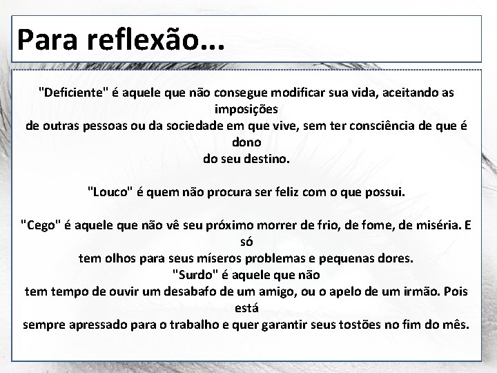 Para reflexão. . . "Deficiente" é aquele que não consegue modificar sua vida, aceitando