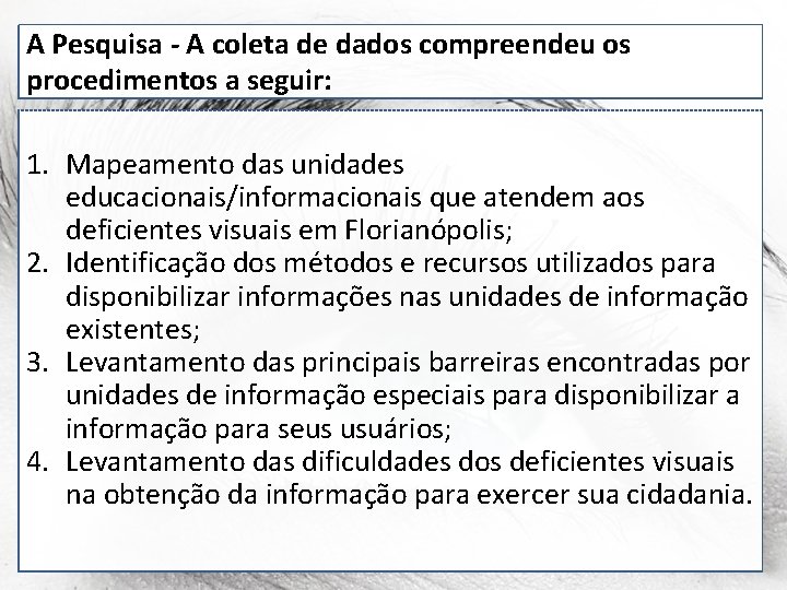 A Pesquisa - A coleta de dados compreendeu os procedimentos a seguir: 1. Mapeamento