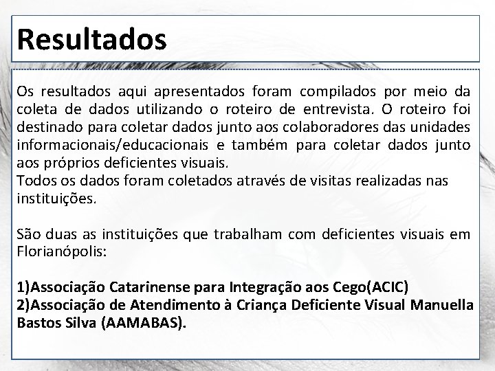 Resultados Os resultados aqui apresentados foram compilados por meio da coleta de dados utilizando