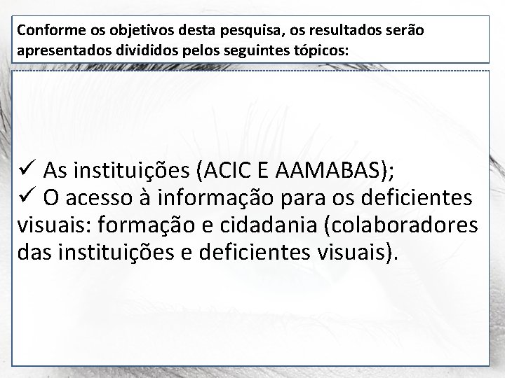 Conforme os objetivos desta pesquisa, os resultados serão apresentados divididos pelos seguintes tópicos: ü