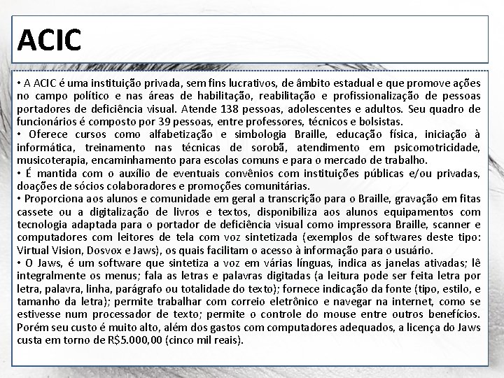 ACIC • A ACIC é uma instituição privada, sem fins lucrativos, de âmbito estadual