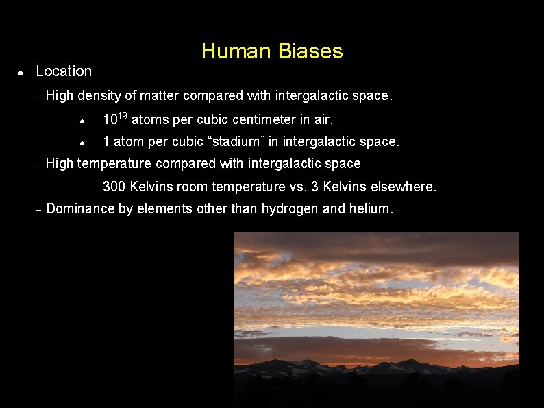  Location High density of matter compared with intergalactic space. 1019 atoms per cubic