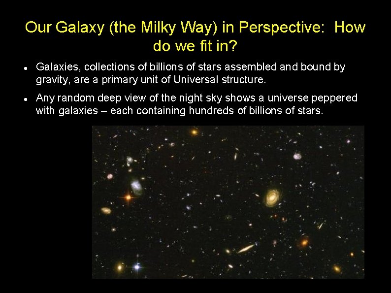 Our Galaxy (the Milky Way) in Perspective: How do we fit in? Galaxies, collections