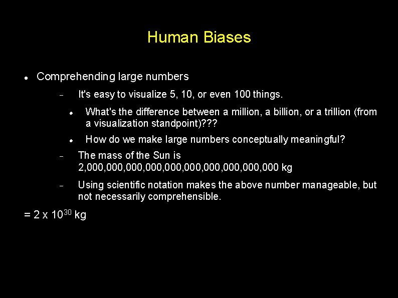 Human Biases Comprehending large numbers It's easy to visualize 5, 10, or even 100