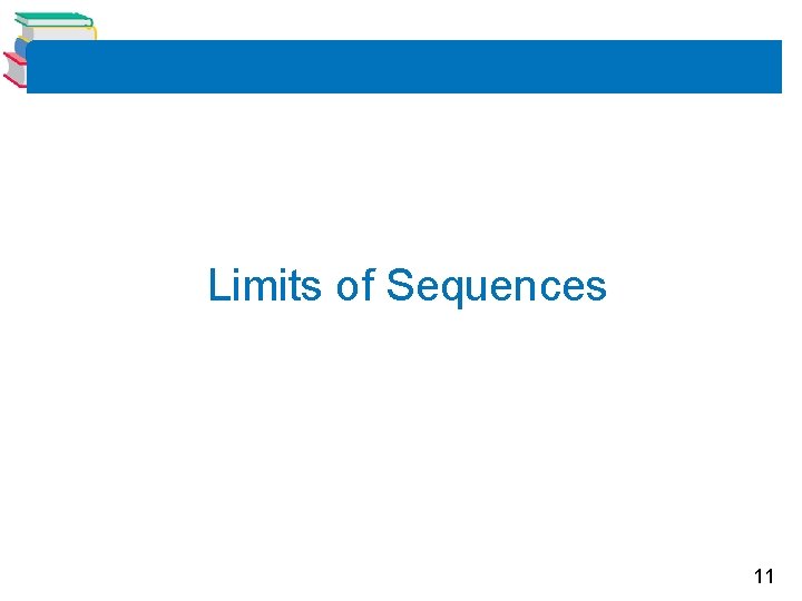 Limits of Sequences 11 