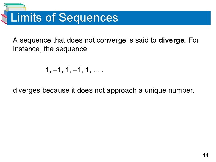 Limits of Sequences A sequence that does not converge is said to diverge. For