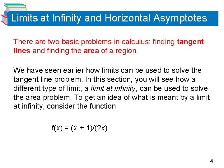 Limits at Infinity and Horizontal Asymptotes There are two basic problems in calculus: finding
