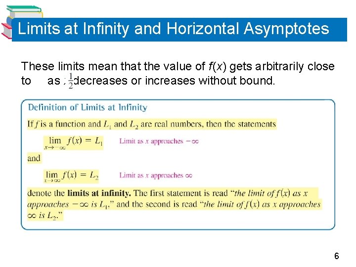 Limits at Infinity and Horizontal Asymptotes These limits mean that the value of f