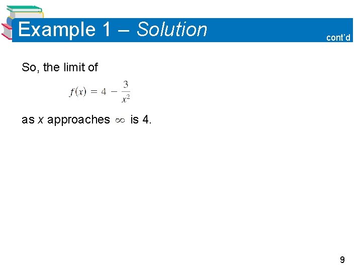 Example 1 – Solution cont’d So, the limit of as x approaches is 4.