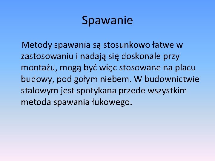 Spawanie Metody spawania są stosunkowo łatwe w zastosowaniu i nadają się doskonale przy montażu, Spawanie Metody spawania są stosunkowo łatwe w zastosowaniu i nadają się doskonale przy montażu,