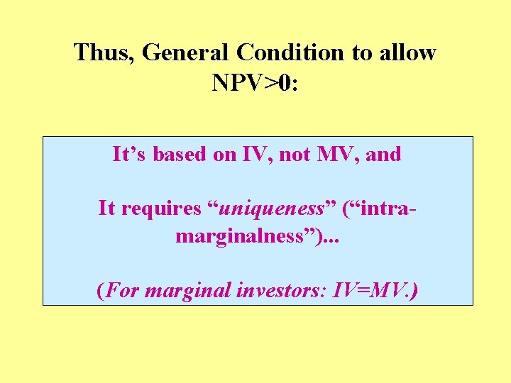 Thus, General Condition to allow NPV>0: It’s based on IV, not MV, and It