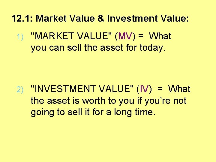 12. 1: Market Value & Investment Value: 1) "MARKET VALUE" (MV) = What you