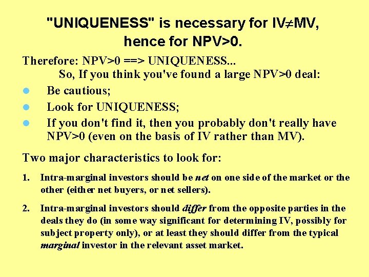 "UNIQUENESS" is necessary for IV MV, hence for NPV>0. Therefore: NPV>0 ==> UNIQUENESS. .