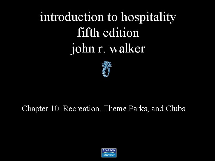 introduction to hospitality fifth edition john r. walker Chapter 10: Recreation, Theme Parks, and