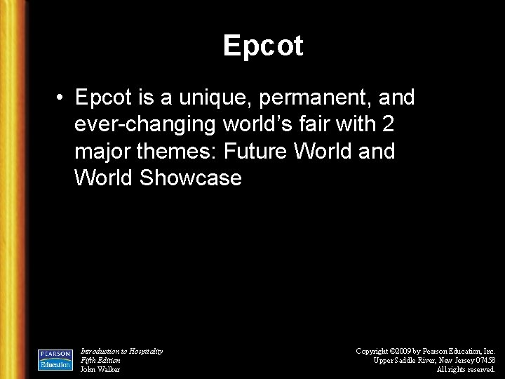 Epcot • Epcot is a unique, permanent, and ever-changing world’s fair with 2 major