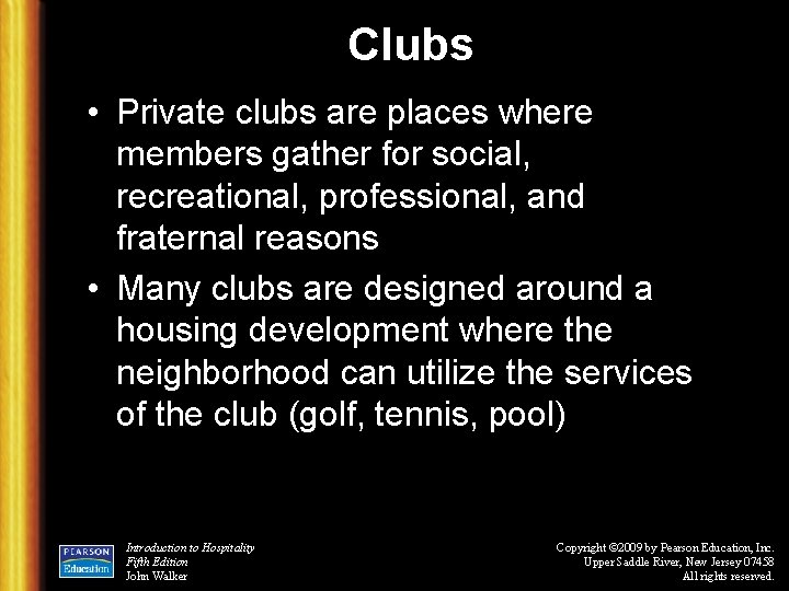 Clubs • Private clubs are places where members gather for social, recreational, professional, and