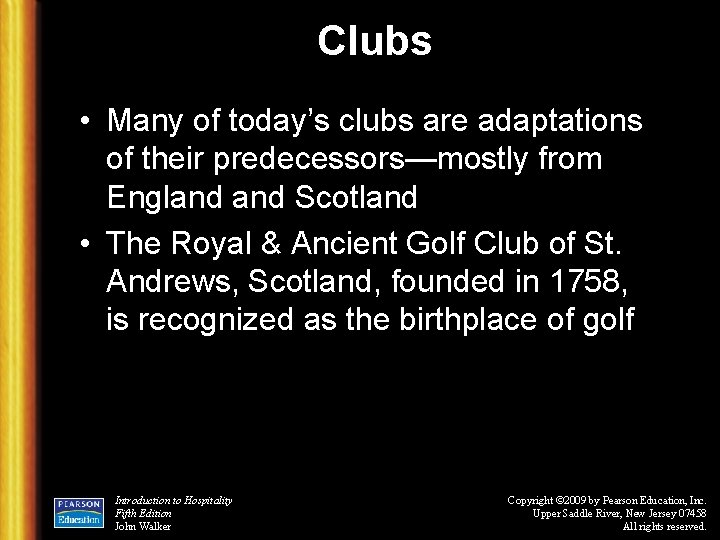 Clubs • Many of today’s clubs are adaptations of their predecessors—mostly from England Scotland