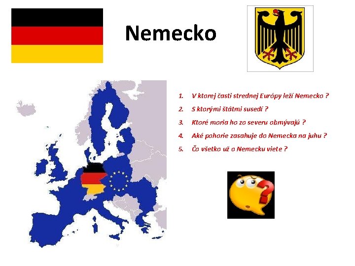 Nemecko 1. V ktorej časti strednej Európy leží Nemecko ? 2. S ktorými štátmi