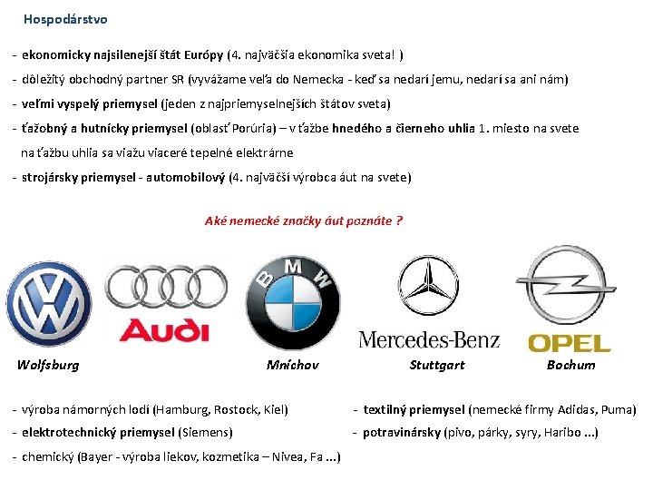 Hospodárstvo - ekonomicky najsilenejší štát Európy (4. najväčšia ekonomika sveta! ) - dôležitý obchodný
