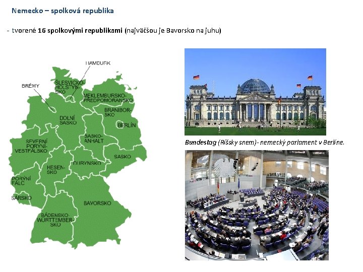Nemecko – spolková republika - tvorené 16 spolkovými republikami (najväčšou je Bavorsko na juhu)