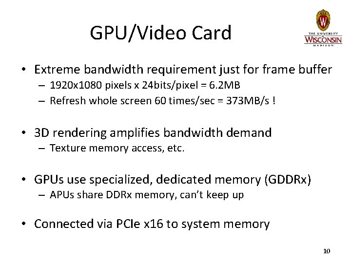 GPU/Video Card • Extreme bandwidth requirement just for frame buffer – 1920 x 1080