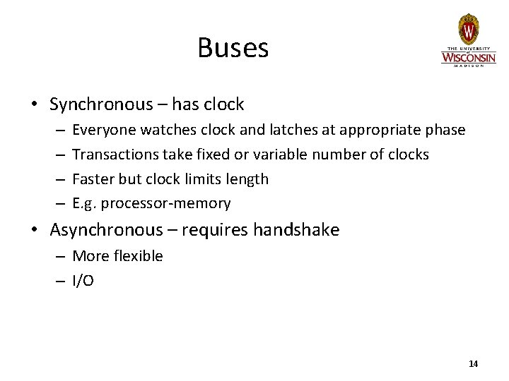 Buses • Synchronous – has clock – – Everyone watches clock and latches at