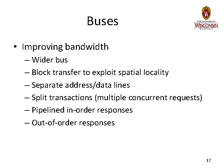 Buses • Improving bandwidth – Wider bus – Block transfer to exploit spatial locality