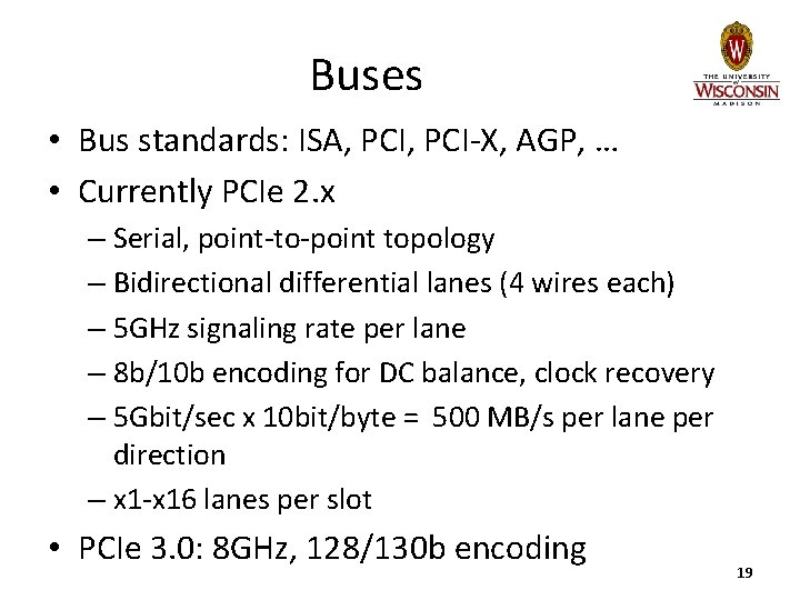 Buses • Bus standards: ISA, PCI-X, AGP, … • Currently PCIe 2. x –