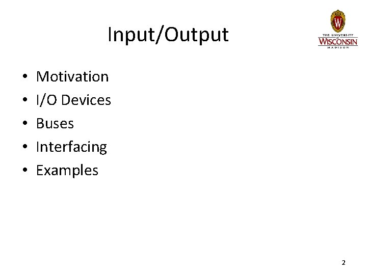 Input/Output • • • Motivation I/O Devices Buses Interfacing Examples 2 