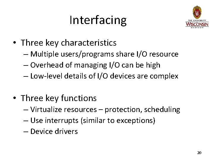 Interfacing • Three key characteristics – Multiple users/programs share I/O resource – Overhead of