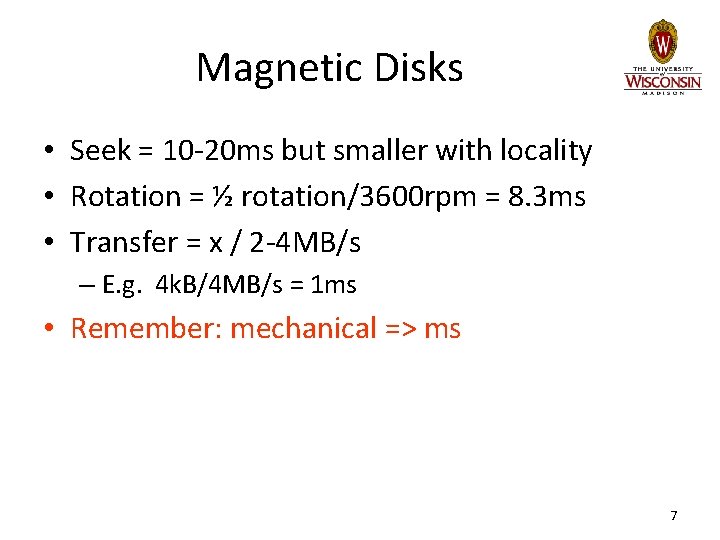 Magnetic Disks • Seek = 10 -20 ms but smaller with locality • Rotation