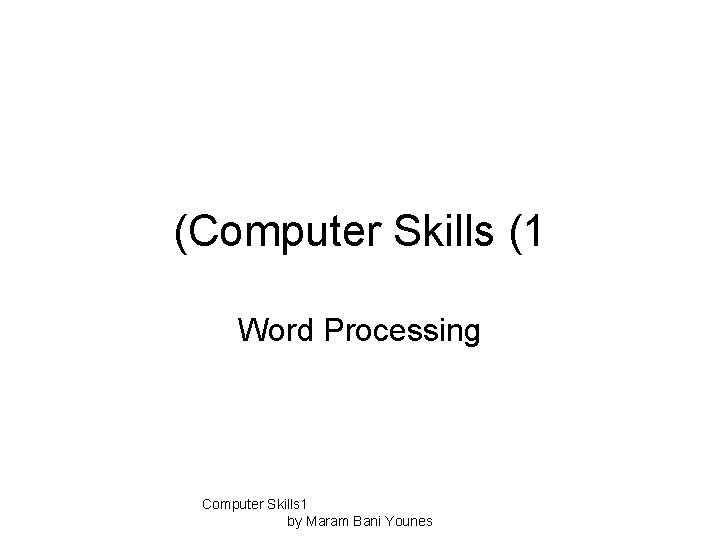 (Computer Skills (1 Word Processing Computer Skills 1 by Maram Bani Younes 