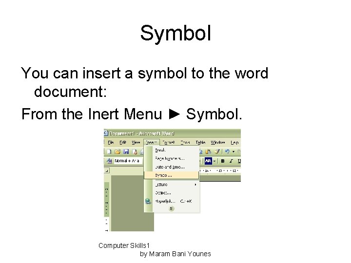 Symbol You can insert a symbol to the word document: From the Inert Menu