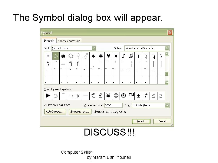 The Symbol dialog box will appear. DISCUSS!!! Computer Skills 1 by Maram Bani Younes