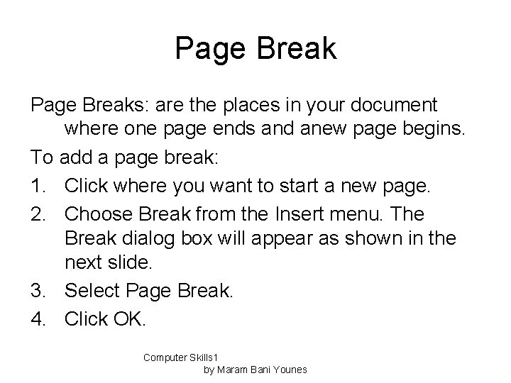 Page Breaks: are the places in your document where one page ends and anew
