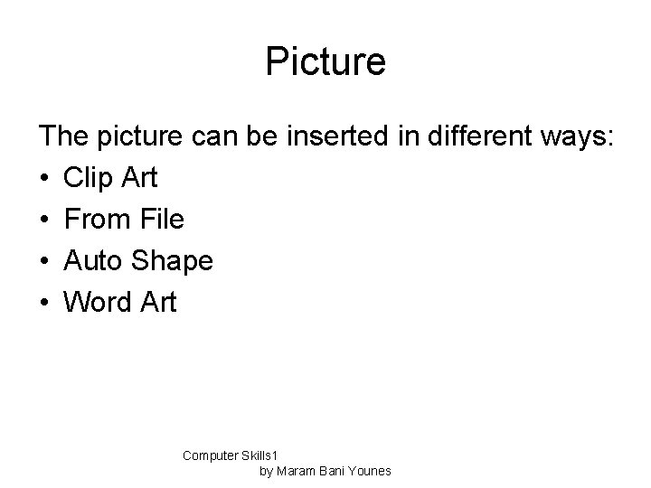 Picture The picture can be inserted in different ways: • Clip Art • From