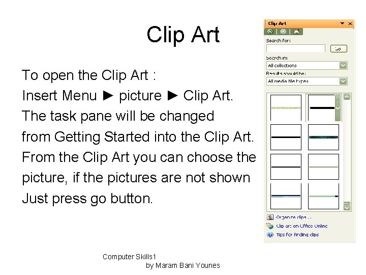 Clip Art To open the Clip Art : Insert Menu ► picture ► Clip