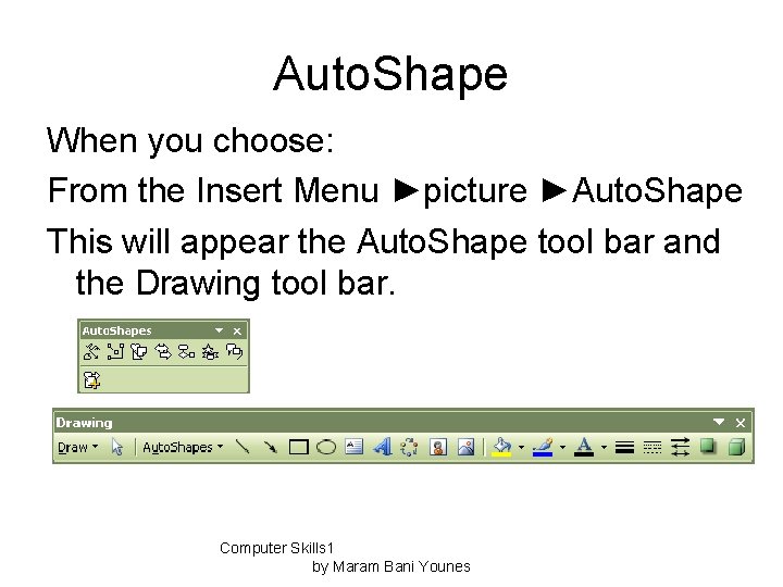 Auto. Shape When you choose: From the Insert Menu ►picture ►Auto. Shape This will