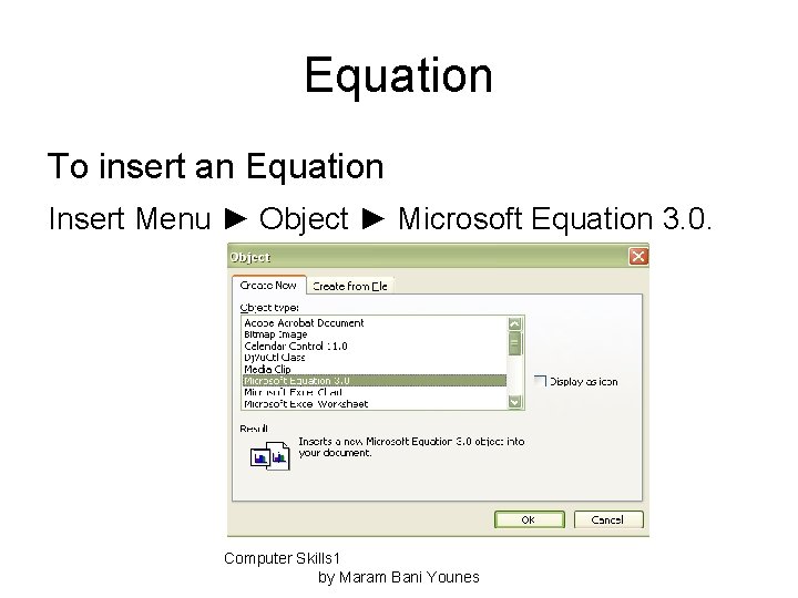 Equation To insert an Equation Insert Menu ► Object ► Microsoft Equation 3. 0.