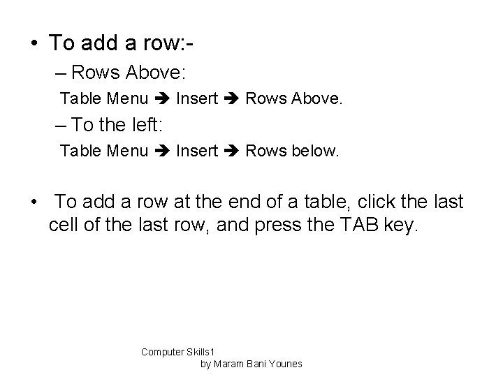  • To add a row: – Rows Above: Table Menu Insert Rows Above.